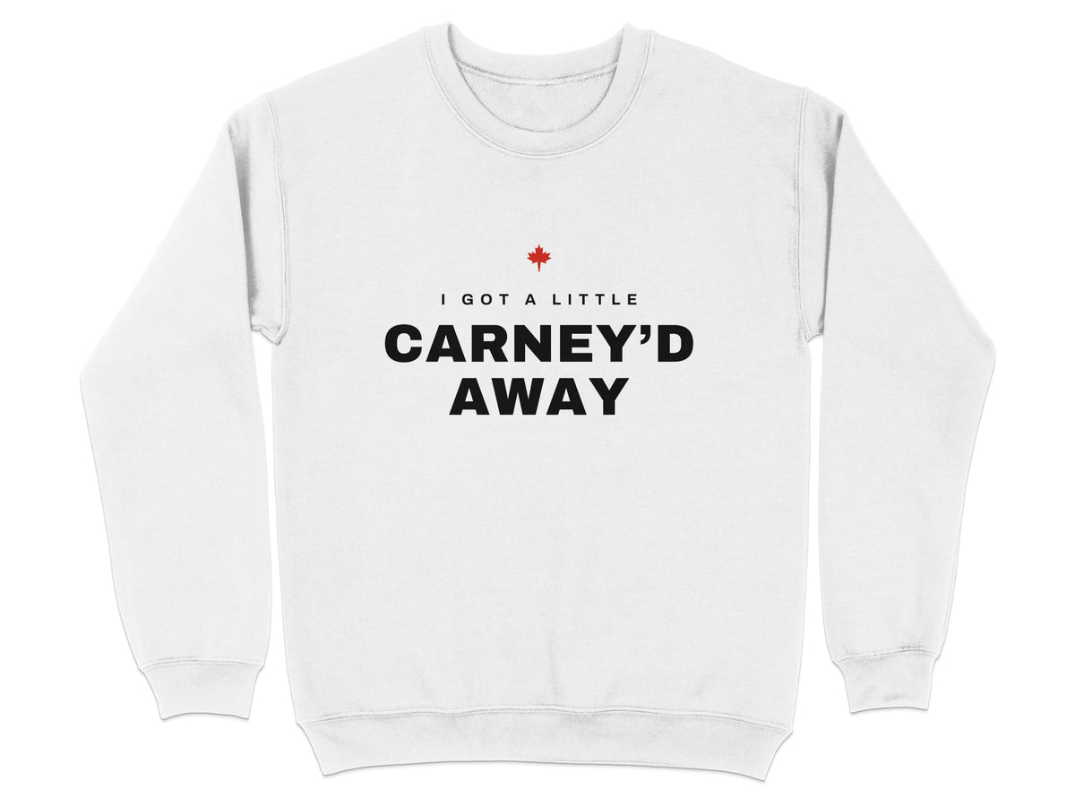 White sweatshirt with black text "I GOT A LITTLE CARNEY'D AWAY" and a red maple leaf.