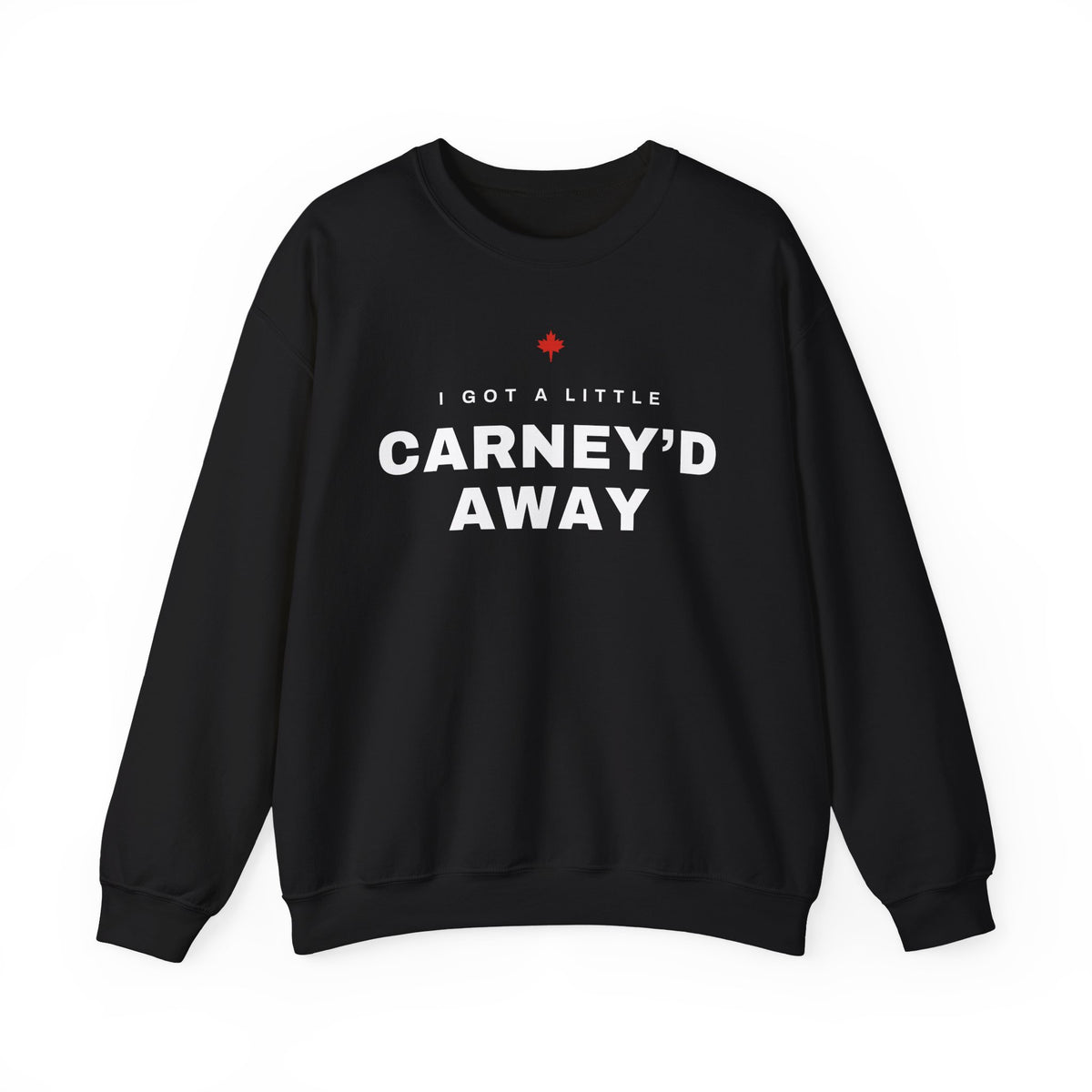 Black sweatshirt with white text "I GOT A LITTLE CARNEY'D AWAY" and a red maple leaf.