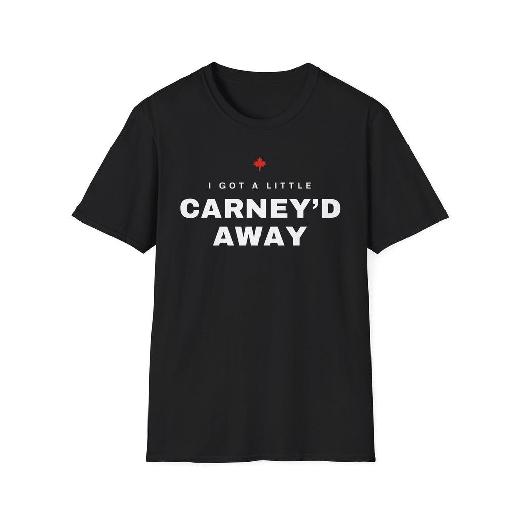 Black t-shirt with white text "I GOT A LITTLE CARNEY'D AWAY" and a red maple leaf.