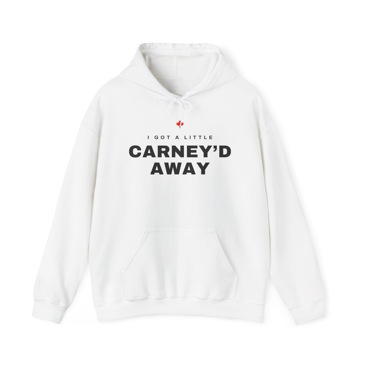 White hoodie with "I GOT A LITTLE CARNEY'D AWAY" and a Canadian maple leaf.