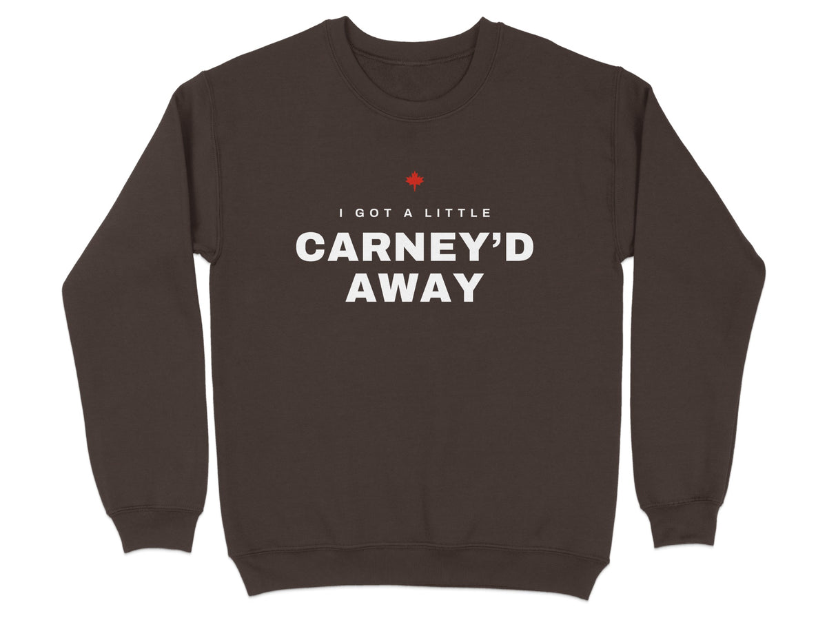 Brown crewneck sweatshirt with text "I GOT A LITTLE CARNEY'D AWAY" and a red maple leaf.
