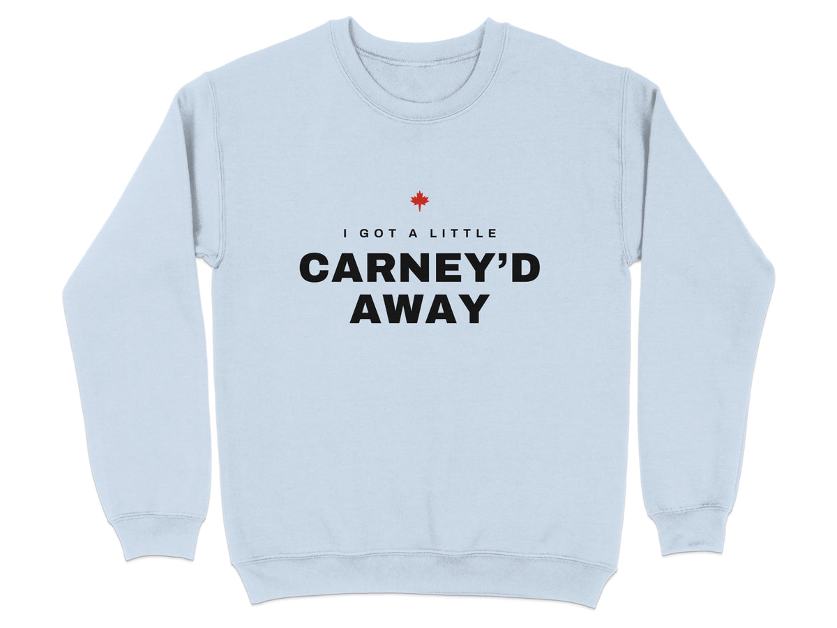 Light blue sweatshirt with red maple leaf and black text that reads "I GOT A LITTLE CARNEY'D AWAY".