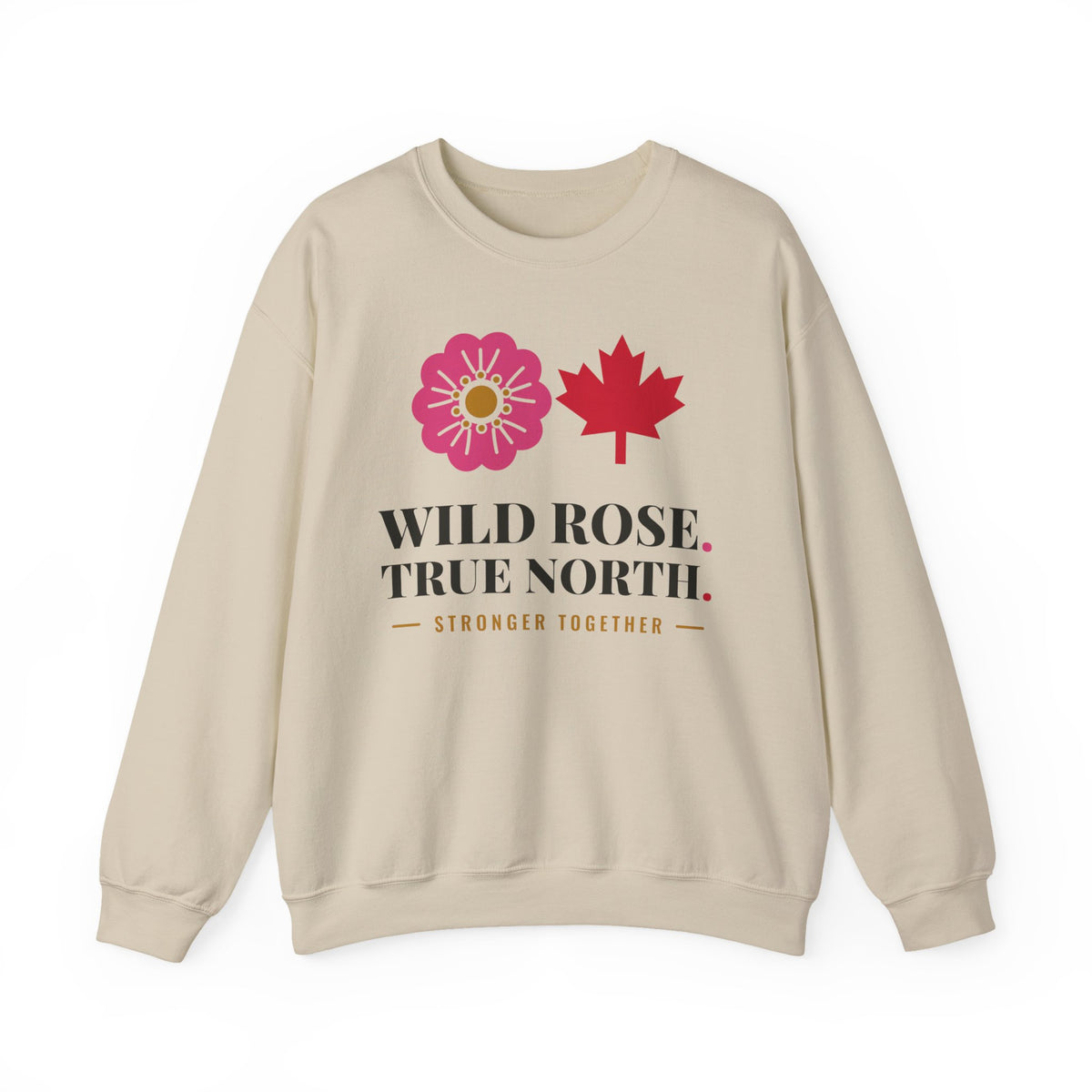 Cream sweatshirt with pink rose, red maple leaf, and text "WILD ROSE. TRUE NORTH. STRONGER TOGETHER."