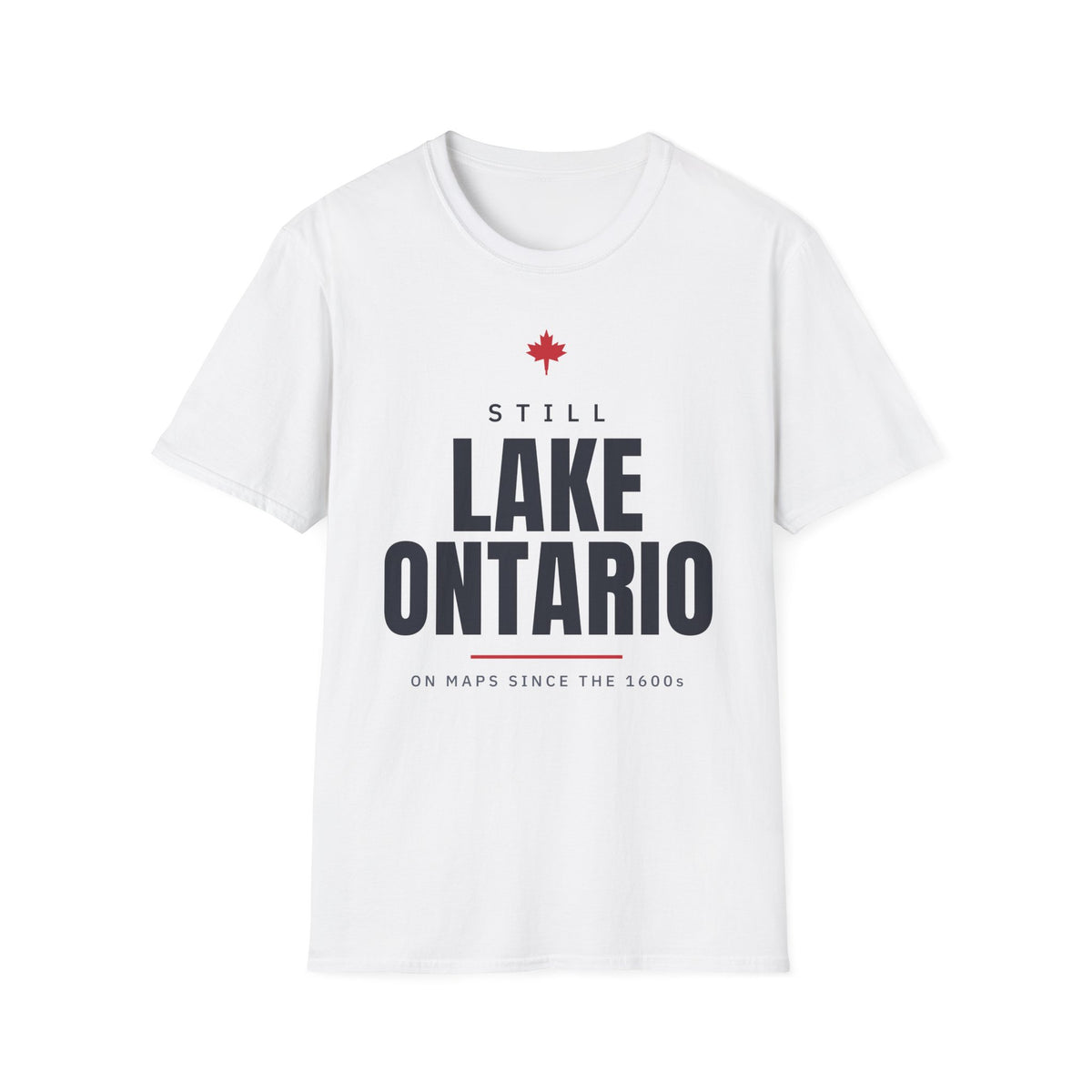 White t-shirt with red maple leaf and text "Still Lake Ontario On Maps Since The 1600s".