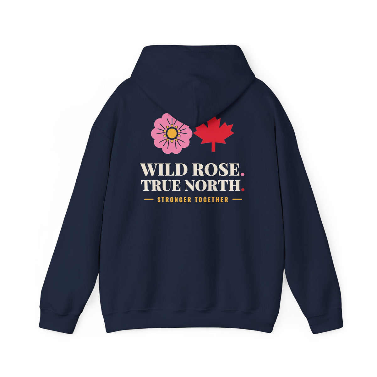 Navy hoodie with pink wild rose and red maple leaf, text "Wild Rose. True North. Stronger Together."