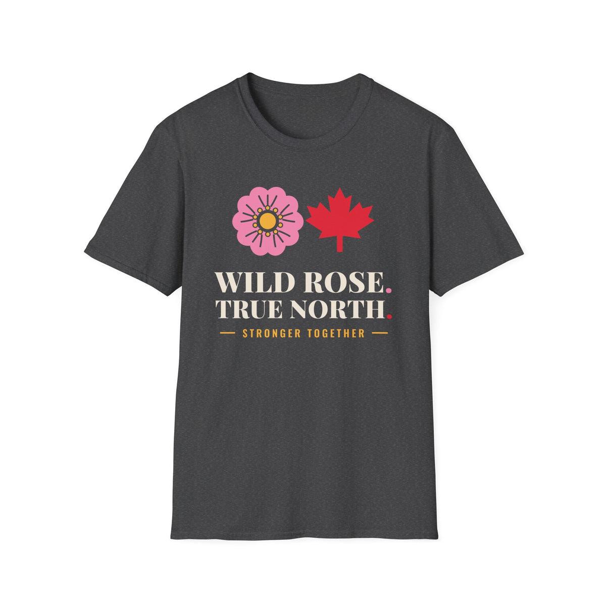 Dark grey t-shirt with a pink rose, red maple leaf, and text "WILD ROSE. TRUE NORTH. STRONGER TOGETHER."