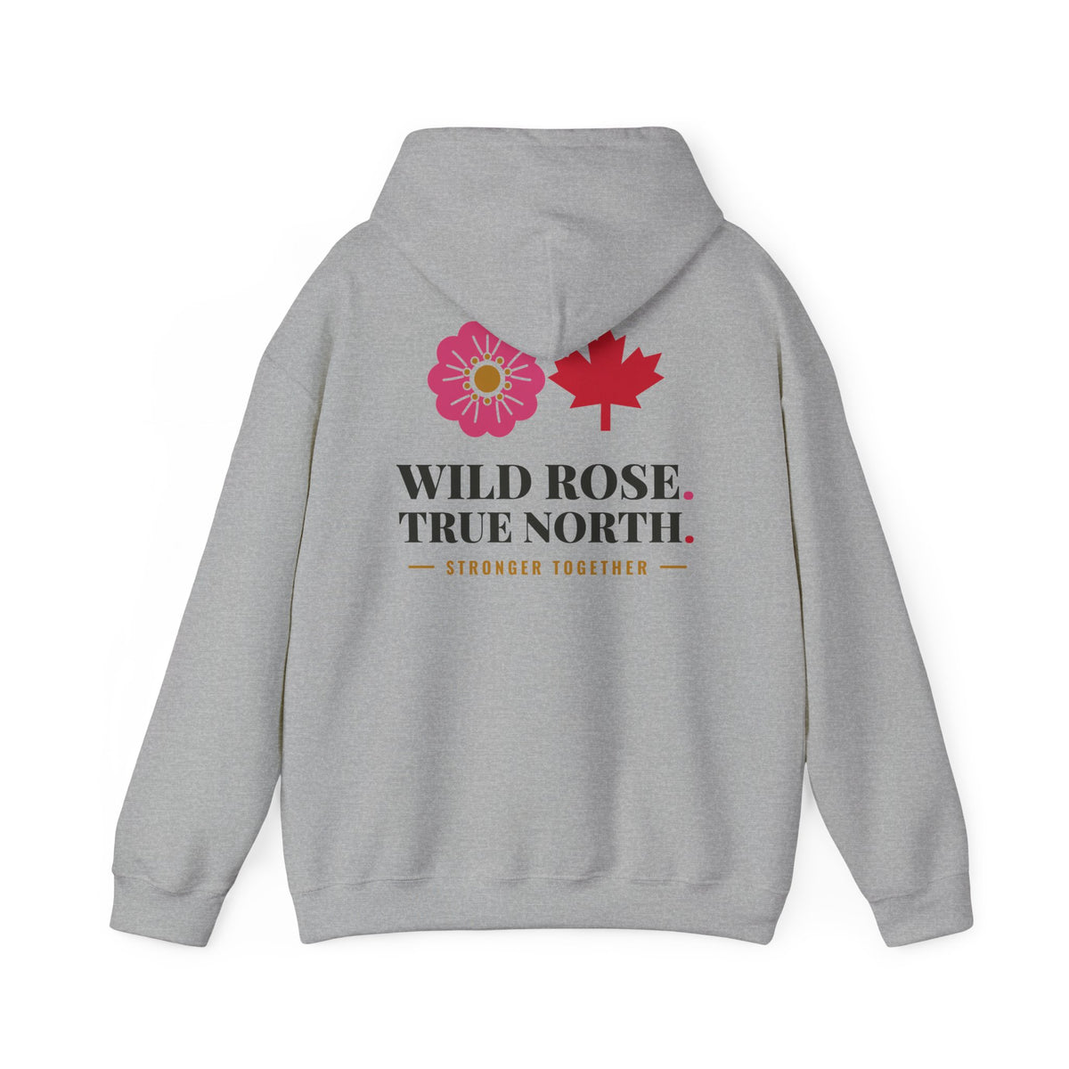 Grey hoodie with a pink rose, red maple leaf, and text "WILD ROSE. TRUE NORTH. STRONGER TOGETHER."