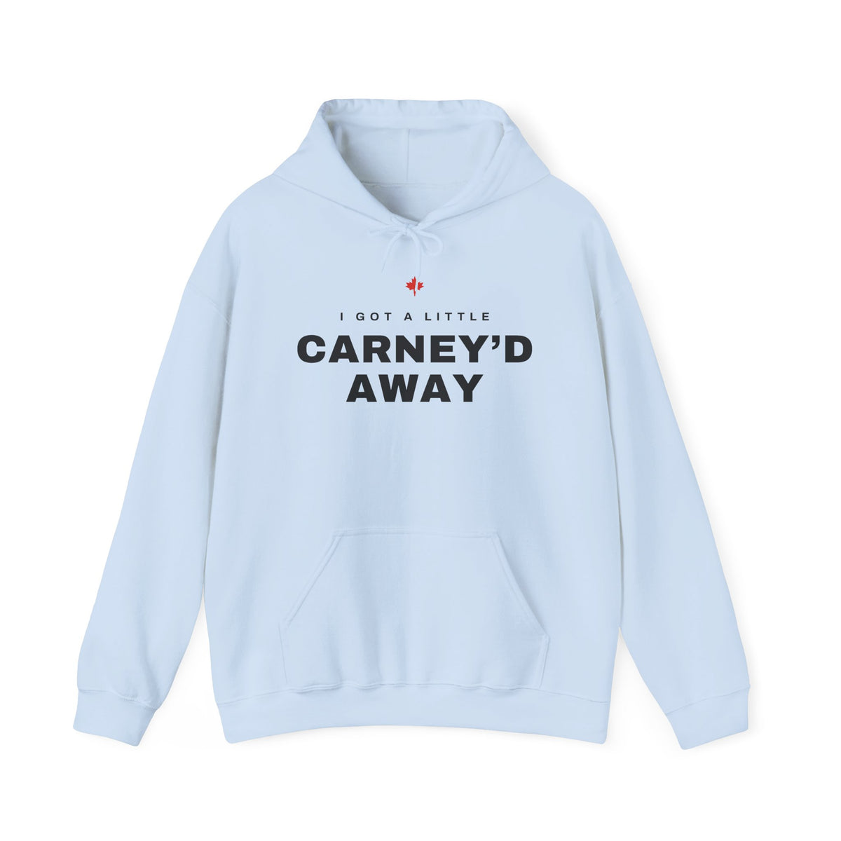 Light blue hoodie with "I GOT A LITTLE CARNEY'D AWAY" text and Canadian flag.