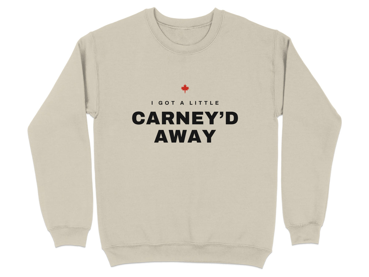 Light brown sweatshirt with "I GOT A LITTLE CARNEY'D AWAY" text and a red maple leaf.