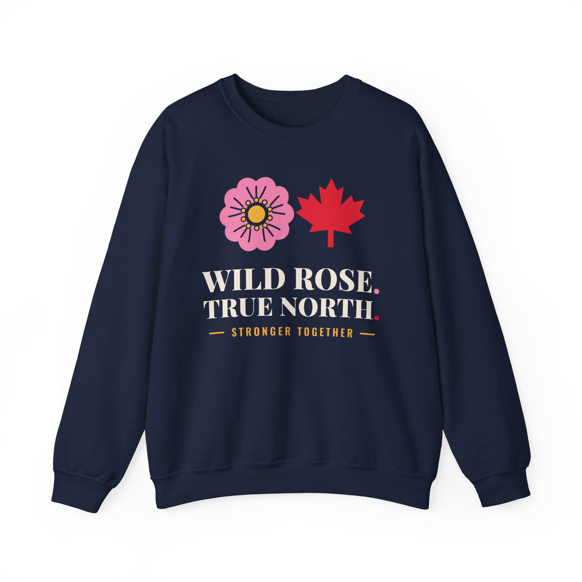 Navy sweatshirt with a pink rose, red maple leaf, and text: WILD ROSE. TRUE NORTH. STRONGER TOGETHER.