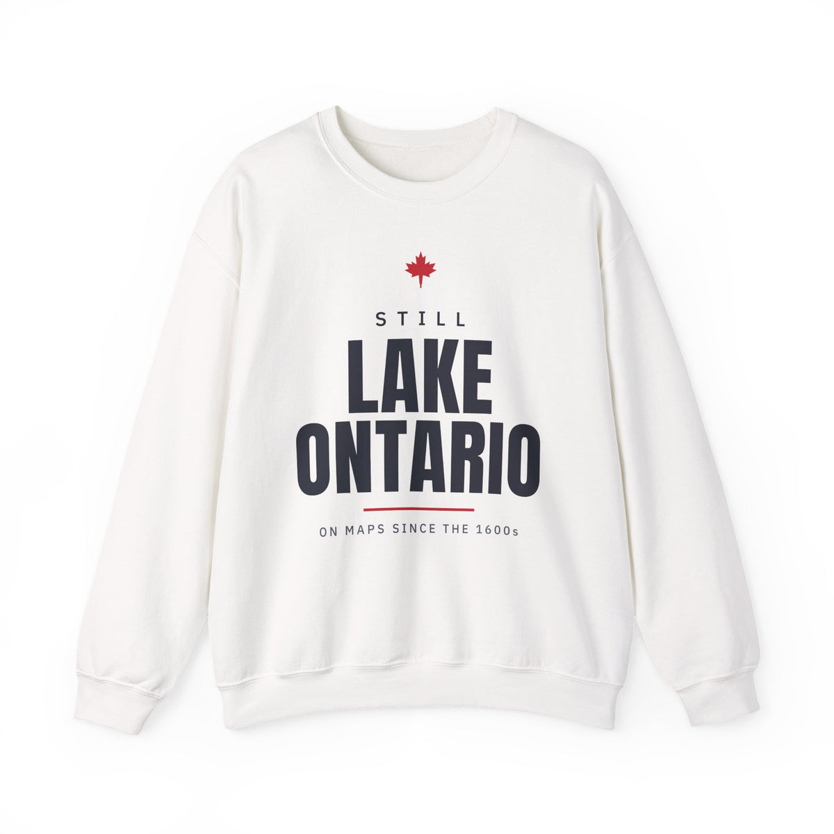 White sweatshirt with "Still Lake Ontario On Maps Since The 1600s" text.