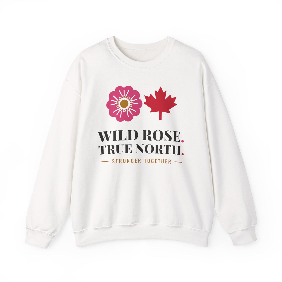 White sweatshirt with pink rose and red maple leaf graphics, text "WILD ROSE. TRUE NORTH. STRONGER TOGETHER."